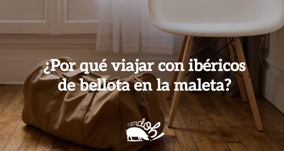 Razones para viajar con ibéricos de bellota en la maleta.