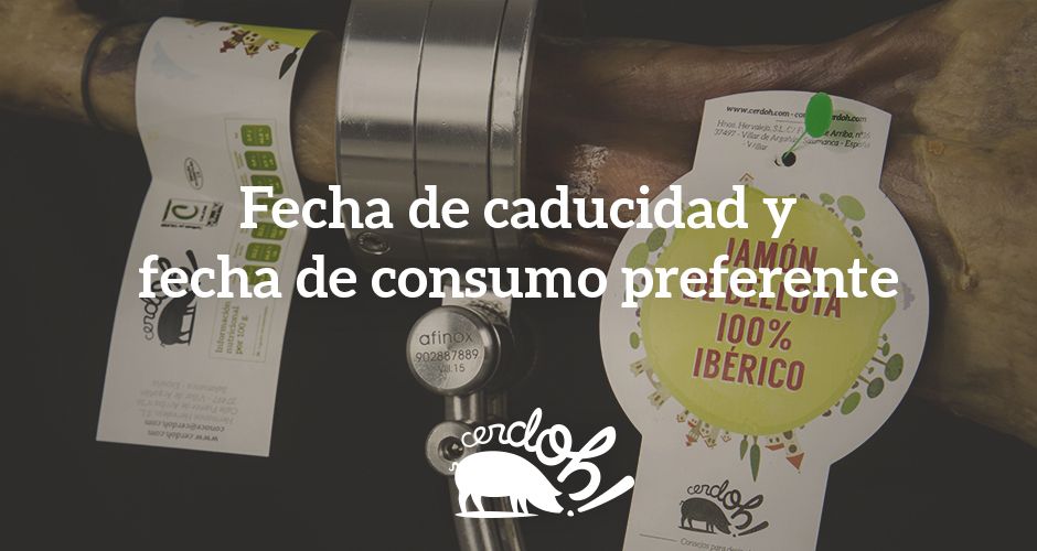 Fecha de caducidad y consumo preferente del jamón ibérico.