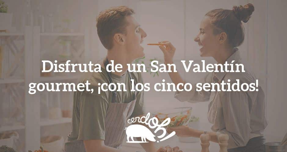 Celebra San Valentín con los cinco sentidos: ¡el del gusto lo tienes garantizado con Cerdoh!