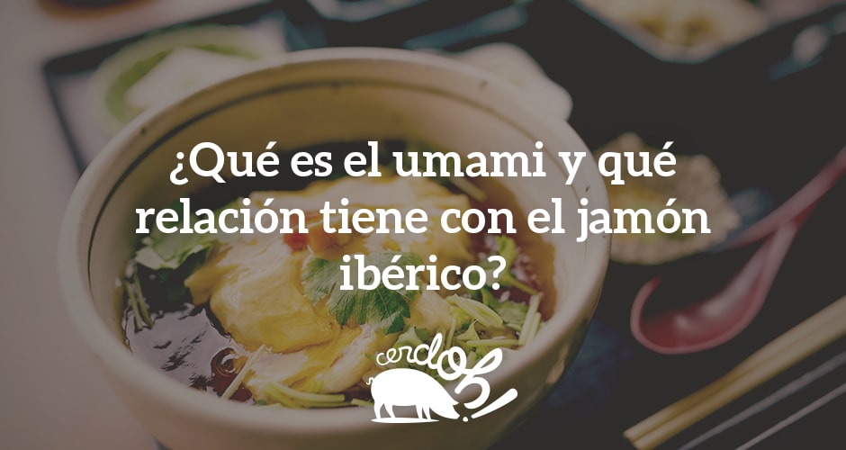 ¿Qué es el umami y qué relación tiene con el jamón ibérico?