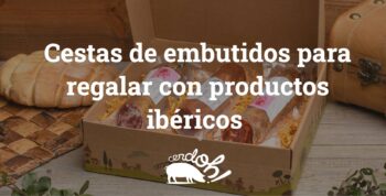 Cestas de embutidos para regalar y sorprender con el mejor sabor ibérico portada optimizada