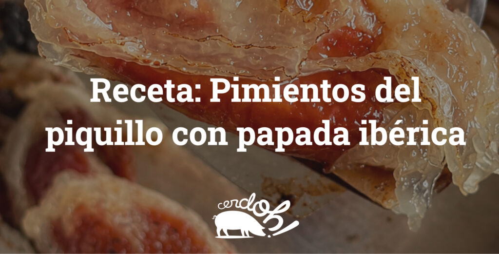 pimientos del piquillo con papada ibérica
